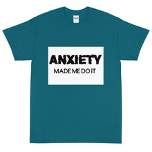 Load image into Gallery viewer, Anxiety made me do it: Short Sleeve T-Shirt