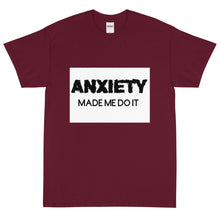 Load image into Gallery viewer, Anxiety made me do it: Short Sleeve T-Shirt