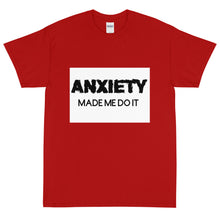 Load image into Gallery viewer, Anxiety made me do it: Short Sleeve T-Shirt