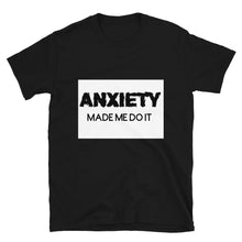Load image into Gallery viewer, Anxiety made me do it : Short-Sleeve Unisex T-Shirt
