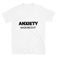 Load image into Gallery viewer, Anxiety made me do it : Short-Sleeve Unisex T-Shirt
