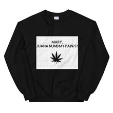 Load image into Gallery viewer, Mary, Juana numb my pain???: Unisex Sweatshirt