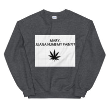 Load image into Gallery viewer, Mary, Juana numb my pain???: Unisex Sweatshirt