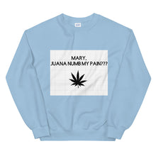 Load image into Gallery viewer, Mary, Juana numb my pain???: Unisex Sweatshirt