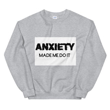 Load image into Gallery viewer, Anxiety made me do it : Unisex Sweatshirt