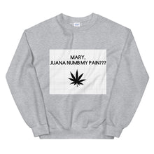 Load image into Gallery viewer, Mary, Juana numb my pain???: Unisex Sweatshirt