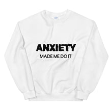 Load image into Gallery viewer, Anxiety made me do it : Unisex Sweatshirt