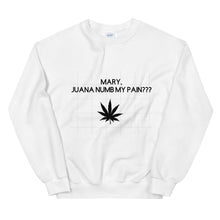 Load image into Gallery viewer, Mary, Juana numb my pain???: Unisex Sweatshirt
