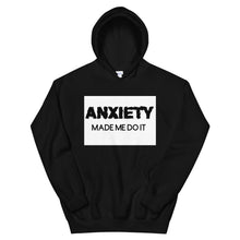 Load image into Gallery viewer, Anxiety made me do it : Unisex Hoodie