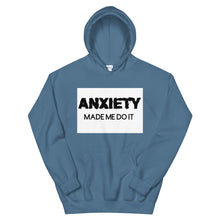 Load image into Gallery viewer, Anxiety made me do it : Unisex Hoodie