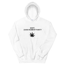 Load image into Gallery viewer, Mary, Juana numb my pain???: Unisex Hoodie